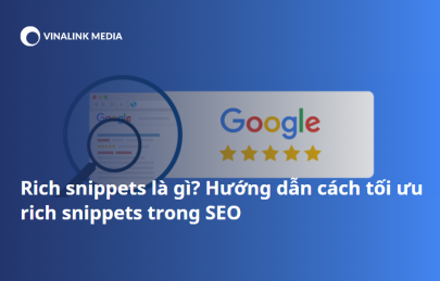 Rich snippets là gì? Hướng dẫn cách tối ưu rich snippets trong SEO